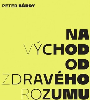 Peter Bárdy - Na východ o zdravého rozumu